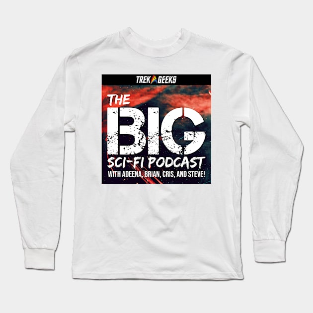 BIG Sci-Fi with Trek Geeks Long Sleeve T-Shirt by The BIG Sci-Fi Podcast